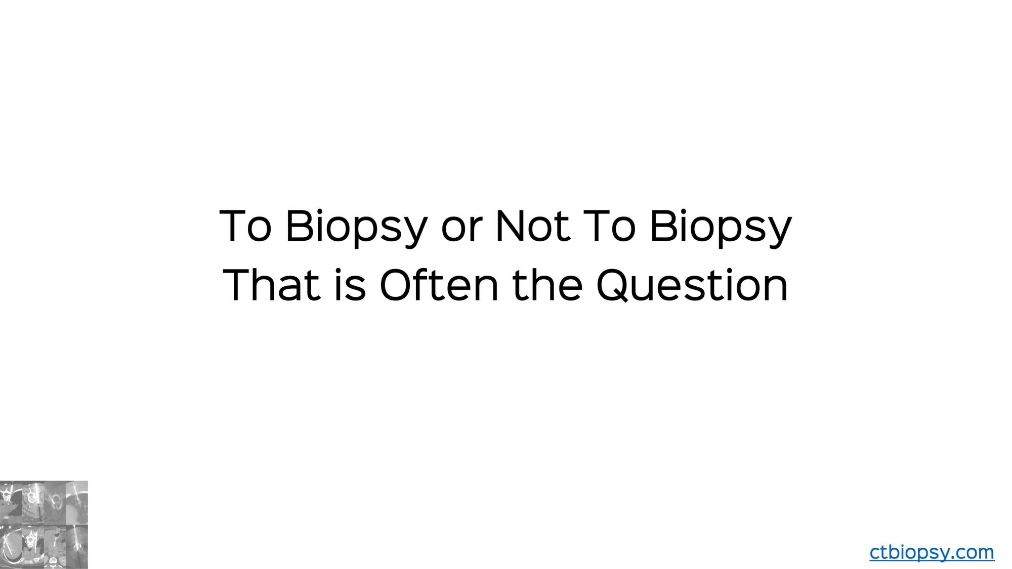 Case 29: To Biopsy or Not to Biopsy...That is Often the Question